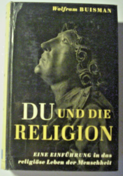 Du und die Religion - Ein Einführung in das religiöse Leben der Menschheit von Wolfram Buisman (1952)